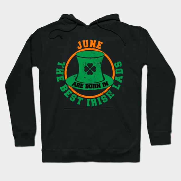 The Best Irish Lads Are Born In June T-Shirt Hoodie by stpatricksday